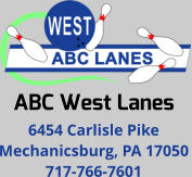 ABC West Lanes 6454 Carlisle Pike Mechanicsburg, PA 17050 717-766-7601